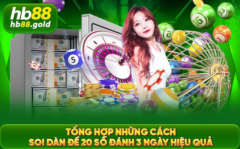 Tổng hợp những cách soi dàn đề 20 đánh 3 ngày hiệu quả