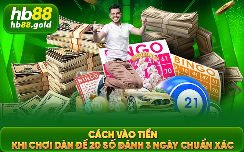 Cách vào tiền khi chơi dàn đề 20 đánh 3 ngày chuẩn xác