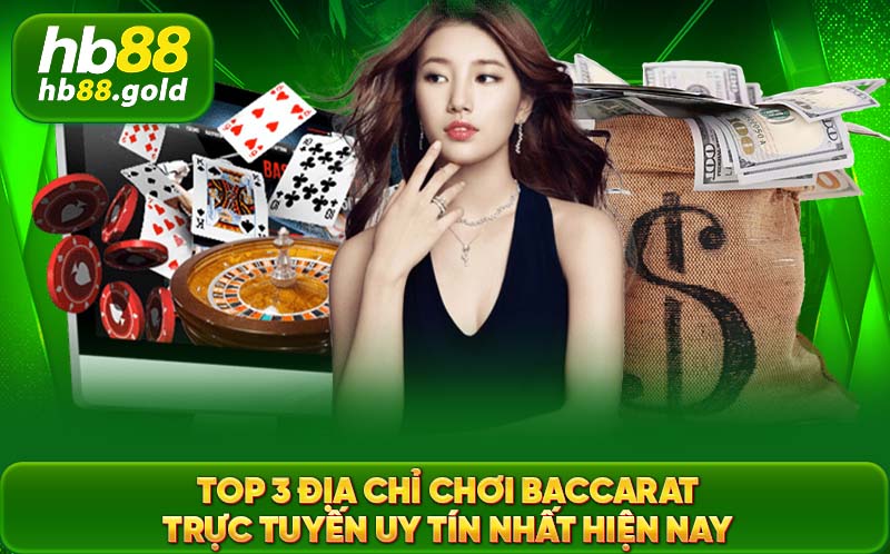 Top 3 địa chỉ chơi Baccarat trực tuyến rất uy tín ở 2024