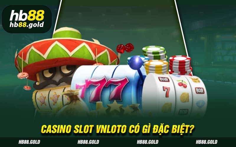 Casino Slot ở Vnloto có gì đặc biệt?