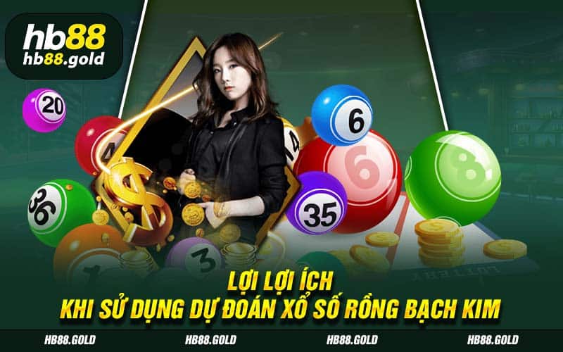 Lợi ích khi sử dụng dự đoán số Rồng Bạch Kim