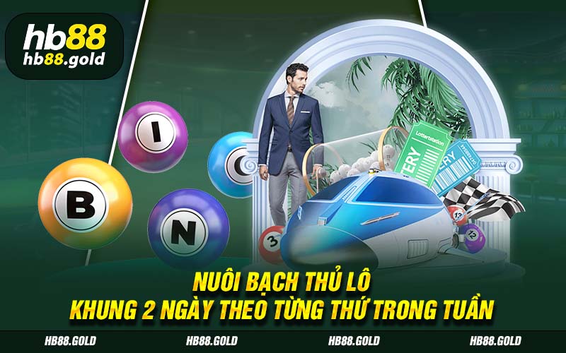 Nuôi bạch thủ lô trong 2 ngày theo từng thứ trong tuần