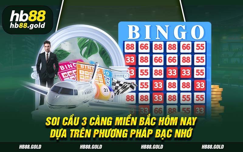 Soi cầu 3 càng miền Bắc dựa trên phương pháp bạc nhớ