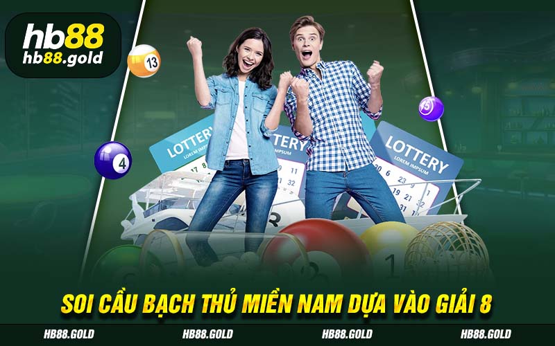 Soi cầu lô bạch thủ miền Nam dựa vào giải 8