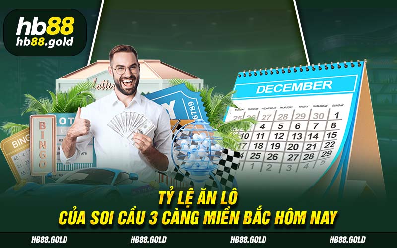 Tỷ lệ ăn lô của soi cầu 3 càng miền Bắc